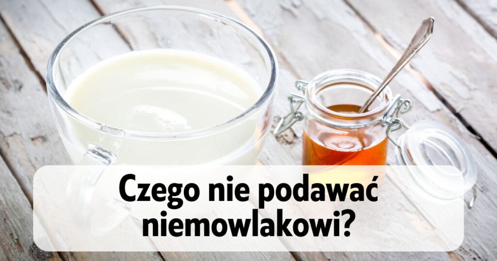 szklanka mleka i słoik miodu a na dole napis "Czego nie podawać niemowlakowi?"
