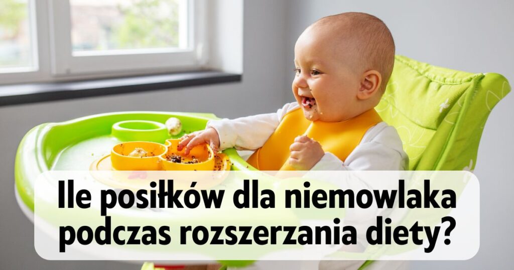 jedzące niemowlę siedzące w krzesełku do karmienia, a na dole napis "Ile posiłków dla niemowlaka podczas rozszerzania diety?"