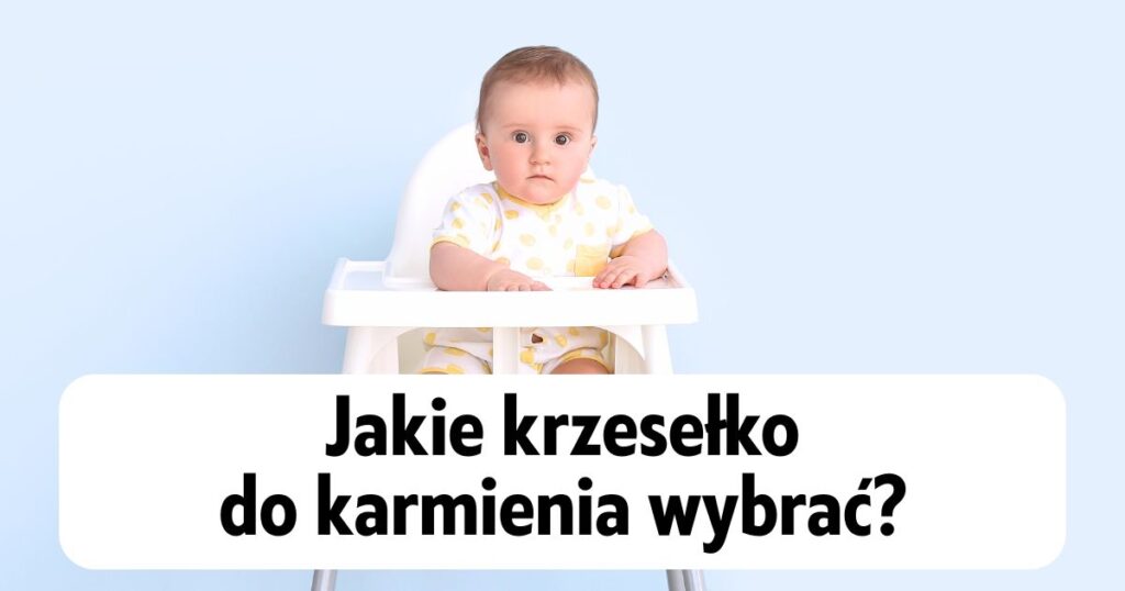 dziecko siedzące w krzesełku Ikea Antidlop, a na dole napis "Jakie krzesełko
do karmienia wybrać?"
