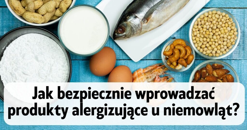produkty spożywcze - ryba, jajka, mąka, orzechy - na dole napis "Jak bezpiecznie wprowadzać produkty alergizujące u niemowląt?"