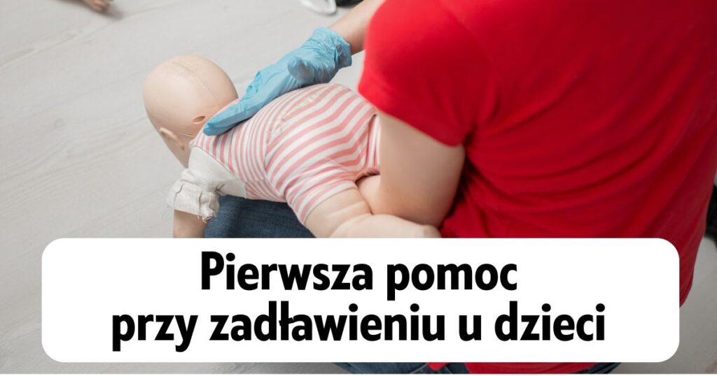 Pierwsza pomoc przy zadławieniu u niemowląt i małych dzieci