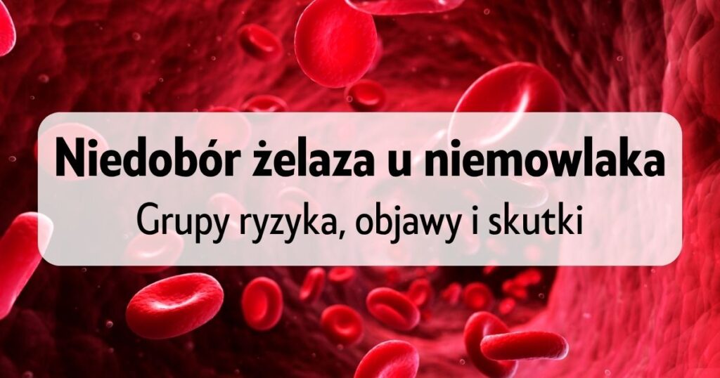 krew płynąca w żyle i napis "Niedobór żelaza u niemowlaka - Grupy ryzyka, objawy i skutki"
